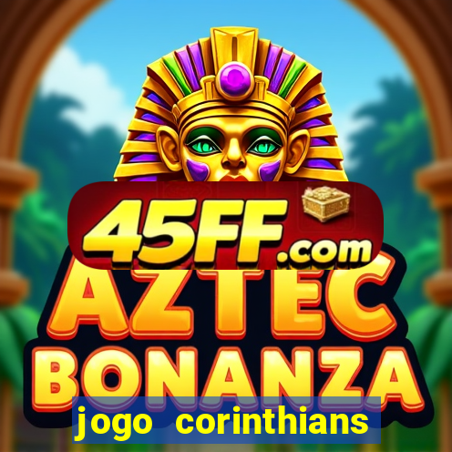 jogo corinthians vai passar aonde